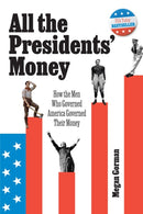 All the Presidents' Money : How the Men Who Governed America Governed Their Money-9798895652763