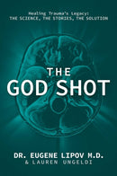 The God Shot : Healing Trauma's Legacy: The Science, the Stories, the Solution-9798895652954