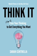 Think It : How to Train Your Thinking to Get Everything You Want-9798895654200