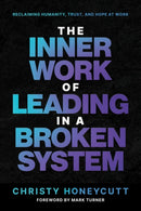 The Inner Work of Leading in a Broken System