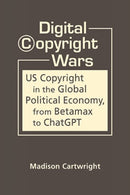Digital Copyright Wars : US Copyright in the Global Political Economy, from Betamax to ChatGPT-9798896163404