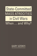 State-Committed Mass Atrocities in Civil War : When . and Why?-9798896166818
