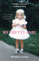 My Pretty Baby : Seeking Truth and Finding Healing - A Memoir-9798896360049