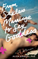From Sexless Marriage to Sex Goddess : A Memoir-9798896360063