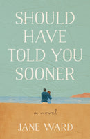 Should Have Told You Sooner : A Novel-9798896360667