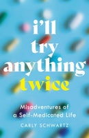 I'll Try Anything Twice : Misadventures of a Self-Medicated Life-9798896360940