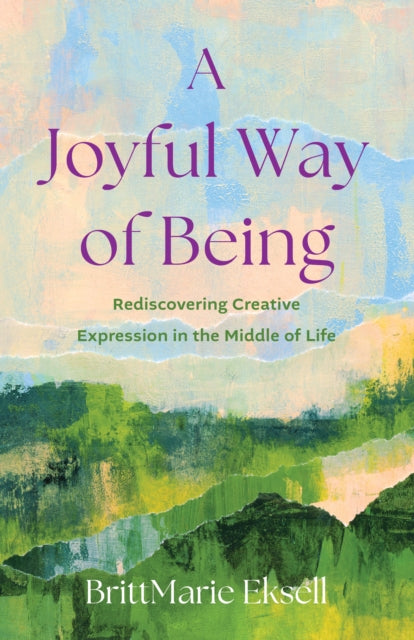 A Joyful Way of Being : Rediscovering Creative Expression in the MIddle of Life-9798896361060
