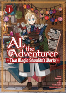 Al the Adventurer: That Magic Shouldn''t Work! (Manga) Vol. 1