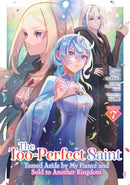 The Too-Perfect Saint: Tossed Aside by My Fiancé and Sold to Another Kingdom (Manga) Vol. 7