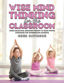 Wise Mind Thinking for the Classroom : Using Dialectical Behavior Therapy to Teach Coping Strategies for Intermediate Students-9798897890859