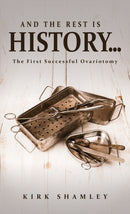 And the Rest Is History. : The First Successful Ovariotomy-9798897891337