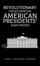 Revolutionary Voices from the American Presidents' Slave Houses