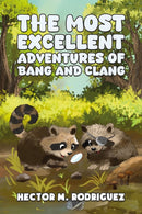 The Most Excellent Adventures of Bang and Clang