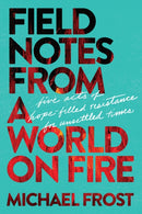 Field Notes from a World on Fire