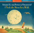 I Took the Moon for a Walk (Bilingual Tagalog & English)