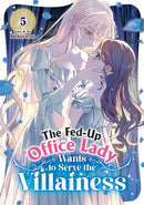 The Fed-Up Office Lady Wants to Serve the Villainess Vol. 5
