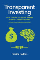 Transparent Investing : How to Play the Stock Market without Getting Played-9798985006414