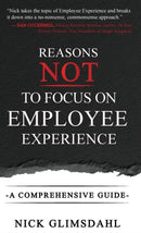 Reasons NOT to Focus on Employee Experience : A Comprehensive Guide-9798985303919