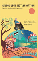 Giving Up Is Not an Option : Memoirs of a Palestinian American-9798985430318
