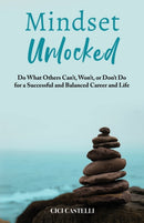 Mindset Unlocked : Do What Others Can't, Won't, or Don't Do for a Successful and Balanced Career, and Life-9798985560305