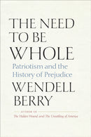 The Need to Be Whole : Patriotism and the History of Prejudice-9798985679809