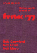 So Be It! Ase! Photographic Echoes of Festac '77 : Bob Crawford, Roy Lewis, K. Kofi Moyo-9798985761368