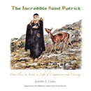 The Incredible Saint Patrick : From Slave to Saint, a Life of Compassion and Courage-9798985766301