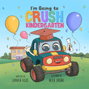 I'm Going to Crush Kindergarten : A Going to Kindergarten Book for Kids (Cars & Trucks)-9798986528144