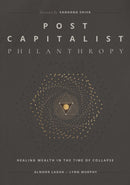 Post Capitalist Philanthropy : Healing Wealth in the Time of Collapse-9798986531007