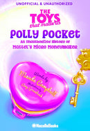 The Legacy of Polly Pocket: Mattel's Micro Moneymaker : An Unauthorized History of Mattel's Micro Moneymaker-9798986623757