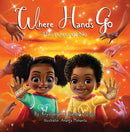 Where Hands Go : The Power of No-9798986890982