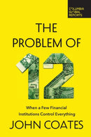 The Problem of Twelve : When a Few Financial Institutions Control Everything-9798987053546