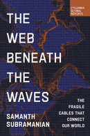 The Web Beneath the Waves : The Fragile Cables that Connect our World-9798987053782