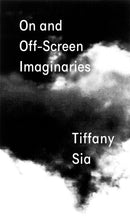 Tiffany Sia: On and Off-Screen Imaginaries-9798987624975