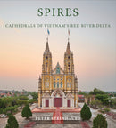 Peter Steinhauer: Spires : Cathedrals of Vietnam's Red River Delta-9798987784570