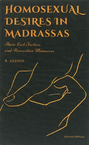 HOMOSEXUAL DESIRES IN MADRASSAS: THEIR EVIL TACTICS AND PREVENTATIVE MEASURES.-9798988428008