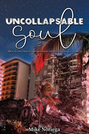 Uncollapsable Soul : How do you endure a broken heart without crushing your spirit?-9798988561989