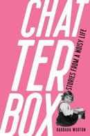 Chatterbox : Stories From A Noisy Life-9798989403462