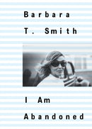 Barbara T. Smith: I Am Abandoned-9798991036702