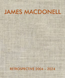 JAMES MACDONELL RETROSPECTIVE 2004-2024