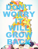 Don’t Worry It Will Grow Back
