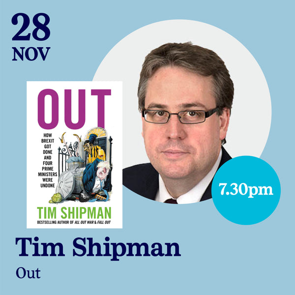 SOLD OUT 28th November - Tim Shipman, Out