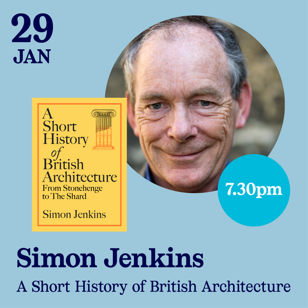 29th January - Simon Jenkins, A Short History of British Architecture