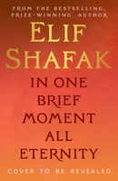 PRE-ORDER NOW In One Brief Moment All Eternity by Elif Shafak Signed and Exclusive