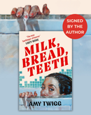 PRE-ORDER NOW Milk, Bread, Teeth by Amy Twigg, Signed, Publishes January 2027