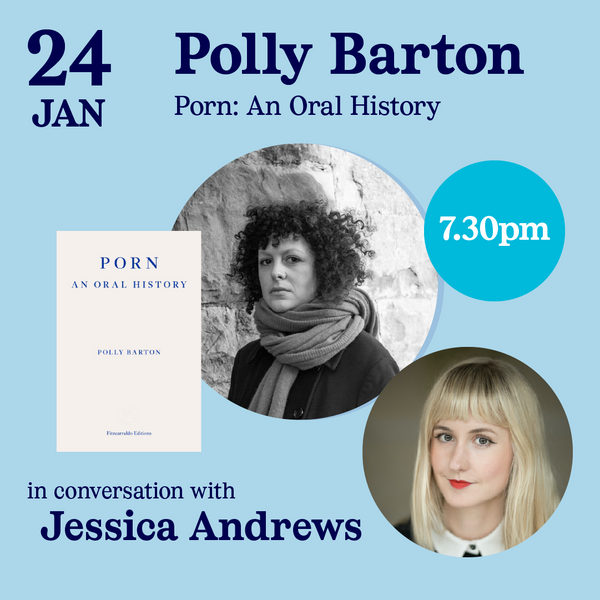 24th Jan - Porn: An Oral History, Polly Barton in conversation with Jessica Andrews