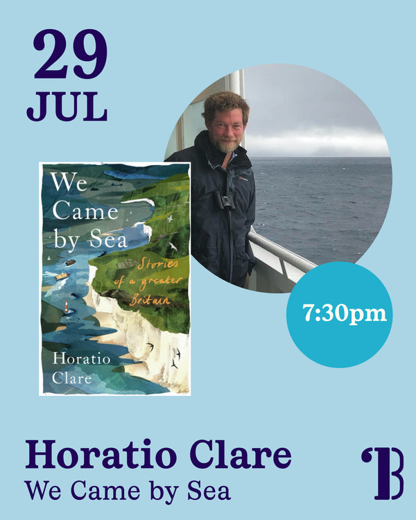 29th July, 7.30pm - Horatio Clare, We Came By Sea