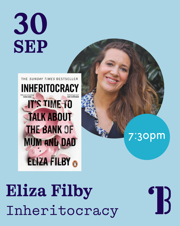 30th September, 7.30pm - Eliza Filby, Inheritocracy