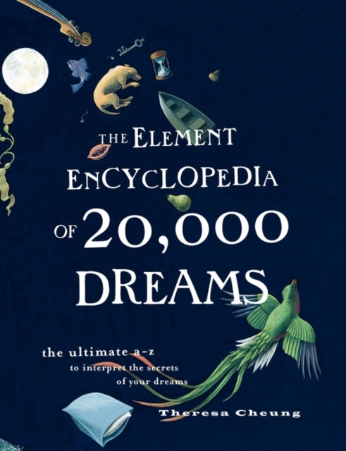 The Element Encyclopedia of 20,000 Dreams : The Ultimate A-Z to Interpret the Secrets of Your Dreams-9780007361861