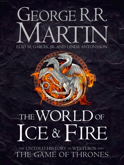 The World of Ice and Fire : The Untold History of Westeros and the Game of Thrones-9780007580910